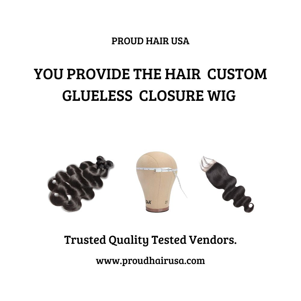 YOU PROVIDE THE HAIR CUSTOM GLUELESS CLOSURE WIG